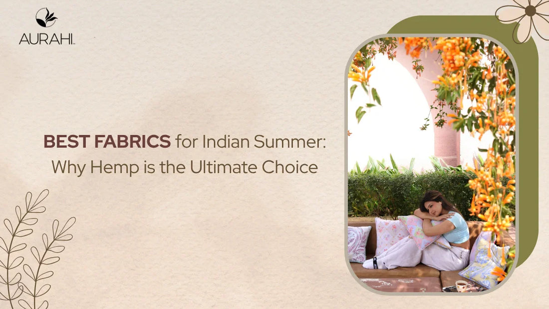 Best Fabrics for Indian Summer: Why Hemp is the Ultimate Choice