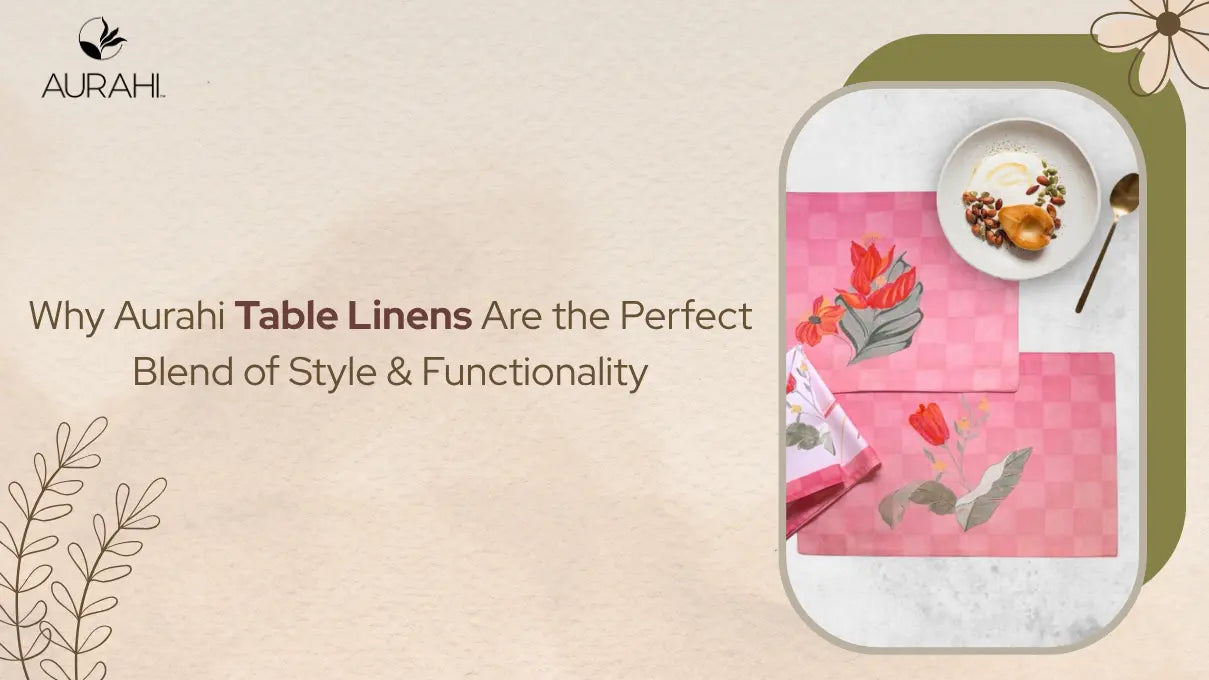 Why Aurahi Table Linens Are the Perfect Blend of Style & Functionality